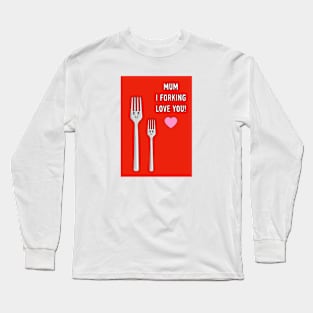 Funny Forking Mum Love! Long Sleeve T-Shirt